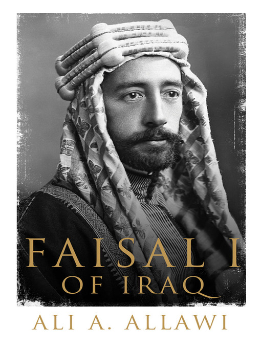 Title details for Faisal I of Iraq by Ali A. Allawi - Available